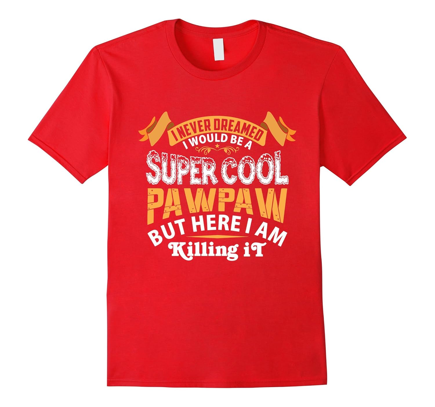 Mens I never Dreamed I would be a Super Cool Pawpaw T-Shirt-ANZ