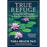 True Refuge: Finding Peace and Freedom in Your Own Awakened Heart