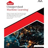 Kickstart Unsupervised Machine Learning: Master Unsupervised Machine Learning Through Pattern Discovery, Clustering, and Dimensionality Reduction to ... Real-World Applications (English Edition)