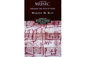 Music Through the Eyes of Faith: A Study of Worship and the Theology of Creation for Christian Musicians and Students