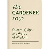 The Gardener Says: Quotes, Quips, and Words of Wisdom