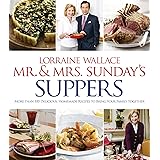 Mr. And Mrs. Sunday's Suppers: More than 100 Delicious, Homemade Recipes to Bring Your Family Together