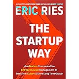 The Startup Way: How Modern Companies Use Entrepreneurial Management to Transform Culture and Drive Long-Term Growth