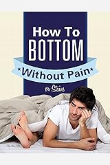Gay Anal Sex: How To Bottom Without Pain Or Stains Kindle Edition