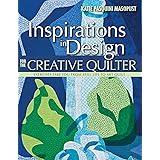 Inspirations in Design for the Creative Quilter: Exercises Take Your from Still Life to Art Quilt