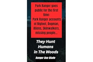 They Hunt Humans in The Woods: Park Ranger goes public for the first time: Park Ranger witness accounts of Bigfoot, Dogman, A