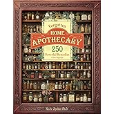 Forgotten Home Apothecary : 250 Powerful Remedies at Your Fingertips