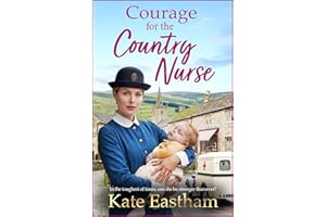 Courage for the Country Nurse: A BRAND NEW compelling tale of courage and duty from Kate Eastham for 2026 (Diary of a Country