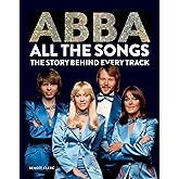 Abba All the Songs: The Story Behind Every Track