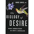 The Biology of Desire: Why Addiction Is Not a Disease