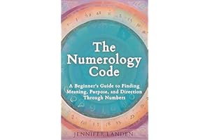 The Numerology Code: A Beginner's Guide to Finding Meaning, Purpose, and Direction Through Numbers