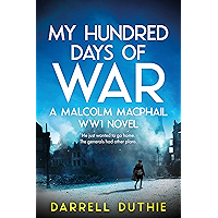 My Hundred Days of War: A Malcolm MacPhail WW1 novel (Malcolm MacPhail WW1 series Book 2) book cover My Hundred Days of War: A Malcolm MacPhail WW1 novel (Malcolm MacPhail WW1 series Book 2) book cover