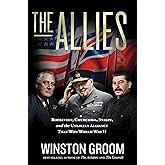 The Allies: Roosevelt, Churchill, Stalin, and the Unlikely Alliance That Won World War II