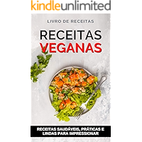 Receitas Veganas: Receitas saudáveis, práticas e lindas para impressionar (Melhores Receitas Veganas) (Portuguese… book cover