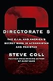 Directorate S: The C.I.A. and America's Secret Wars in Afghanistan and Pakistan