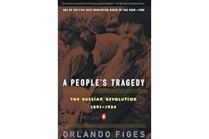 A People's Tragedy: The Russian Revolution: 1891-1924