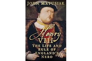 Henry VIII: The Life and Rule of England's Nero