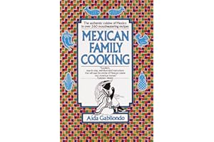 Mexican Family Cooking: The Authentic Cuisine of Mexico in over 260 Mouthwatering Recipes: A Cookbook