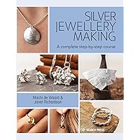 Silversmithing for Jewellery Makers: Techniques, treatments