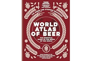 World Atlas of Beer: THE ESSENTIAL GUIDE TO THE BEERS OF THE WORLD