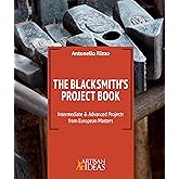 The Blacksmith's Project Book: Intermediate & Advanced Projects from European Masters