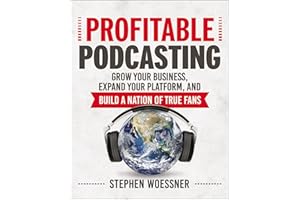 Profitable Podcasting: Grow Your Business, Expand Your Platform, and Build a Nation of True Fans