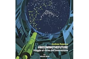 #BecomingTheFuture: Viaggio al ritmo dell'innovazione (Italian Edition)