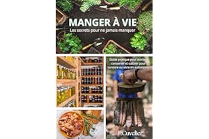 Manger à vie - Les secrets pour ne jamais manquer: Guide pratique pour stocker, conserver et cultiver pour survivre (French E