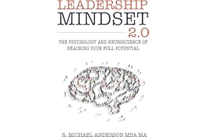 Leadership Mindset 2.0: The Psychology and Neuroscience of Reaching your Full Potential