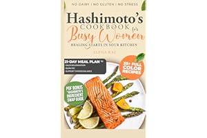 Hashimoto’s Cookbook for Busy Women: No Dairy, No Gluten, and No Stress – Delicious Recipes and a 21-Day Meal Plan to Calm In
