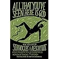 All That You've Seen Here Is God: New Versions of Four Greek Tragedies Sophocles' Ajax, Philoctetes, Women of Trachis; Aeschy