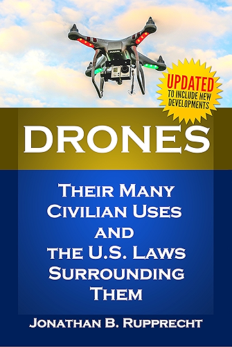 Download Drones: Their Many Civilian Uses and the U.S. Laws Surrounding Them. (English Edition) PDF