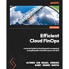 Efficient Cloud FinOps: A practical guide to cloud financial management and optimization with AWS, Azure, and GCP
