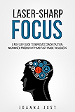 Laser-Sharp Focus. A No-Fluff Guide to Improved Concentration, Maximised Productivity and Fast-Track to Success (English Edition)