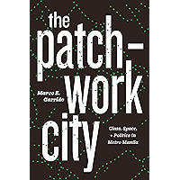 The Patchwork City: Class, Space, and Politics in Metro Manila book cover