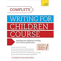 Complete Writing For Children Course: Develop your childrens writing from idea to publication book cover