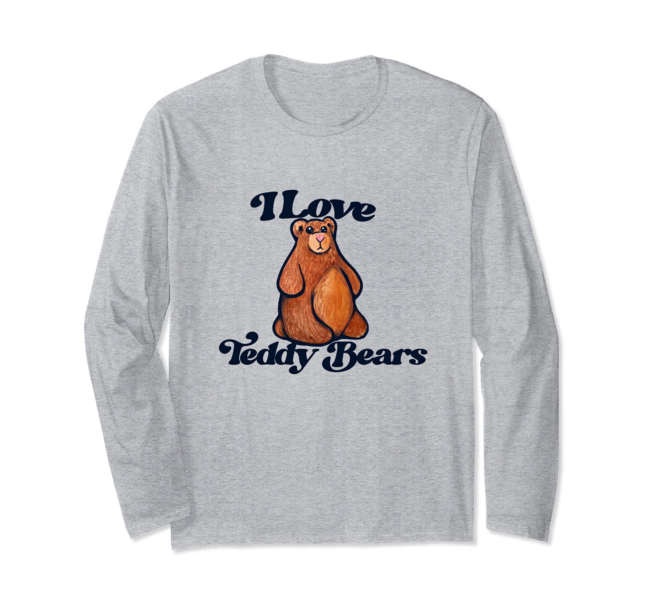 I love Teddy Bears cute Teddy Bear Collector Long Sleeve T-Shirt