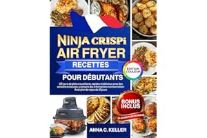 Ninja CRISPi Air Fryer Recettes pour Débutants: 365 jours de plats croustillants, rapides et délicieux avec des conseils et a