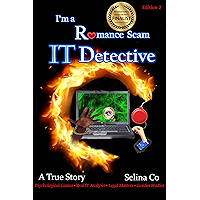 I'm a Romance Scam IT Detective (Edition 2): Psychological Games * Real IT Analysis * Legal Matters * Gender Studies book cover I'm a Romance Scam IT Detective (Edition 2): Psychological Games * Real IT Analysis * Legal Matters * Gender Studies book cover