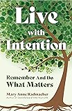 Live with Intention: Remember and Do What Matters (Positive Affirmations, New Age Thought, Motivational Quotes)
