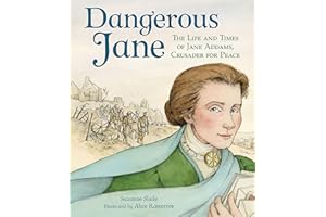 Dangerous Jane: ?The Life and Times of Jane Addams, Crusader for Peace