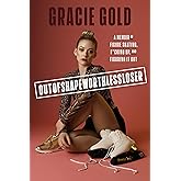 Outofshapeworthlessloser: A Memoir of Figure Skating, F*cking Up, and Figuring It Out