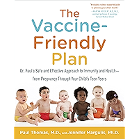 The Vaccine-Friendly Plan: Dr. Paul's Safe and Effective Approach to Immunity and Health-from Pregnancy Through Your…