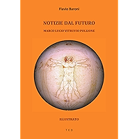 Notizie dal futuro. Marco Lucio Vitruvio Pollione: Illustrato (Italian Edition) book cover Notizie dal futuro. Marco Lucio Vitruvio Pollione: Illustrato (Italian Edition) book cover