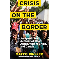 Crisis on the Border: An Eyewitness Account of Illegal Aliens, Violent Crime, and Cartels book cover