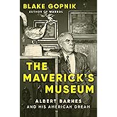The Maverick's Museum: Albert Barnes and His American Dream