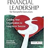 Financial Leadership for Nonprofit Executives: Guiding Your Organization to Long-Term Success