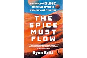 The Spice Must Flow: The Story of Dune, from Cult Novels to Visionary Sci-Fi Movies