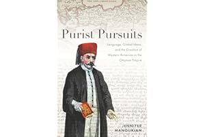 Purist Pursuits: Language, Global Ideas, and the Creation of Western Armenian in the Ottoman Empire