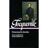 Alexis de Tocqueville: Democracy in America (LOA #147): A new translation by Arthur Goldhammer (Library of America)